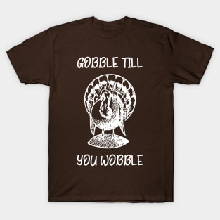 Gobble Till You Wobble T-Shirt